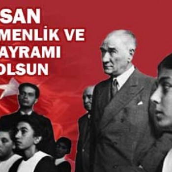 23 Nisan Ulusal Egemenlik ve Çocuk Bayramı Kutlu Olsun.