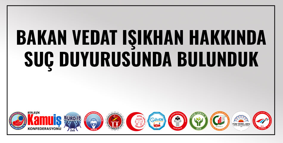  Konfederasyonumuz Birleşik Kamu-İş, Çalışma Bakanı Hakkında Suç Duyurusunda Bulundu 